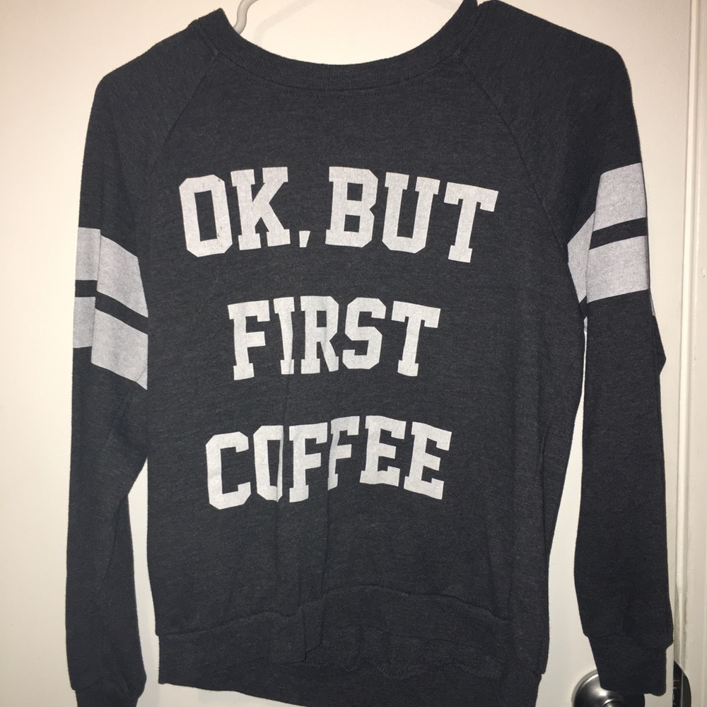 “Ok, but first coffee” sweater size s mighty fine